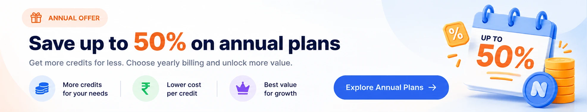 Annual offer: save up to 50% on annual plans. Get more credits for less with yearly billing.